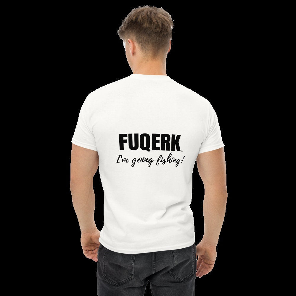 Get Hooked: 'FUCK WORK, I'm going fishing!' Unisex White Tee by FUQERK"