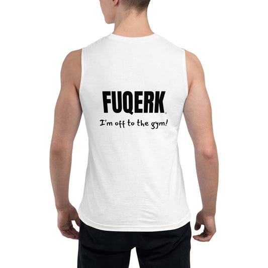 FUQERK, I'm Off to the Gym!" Muscle Tank - White Unisex