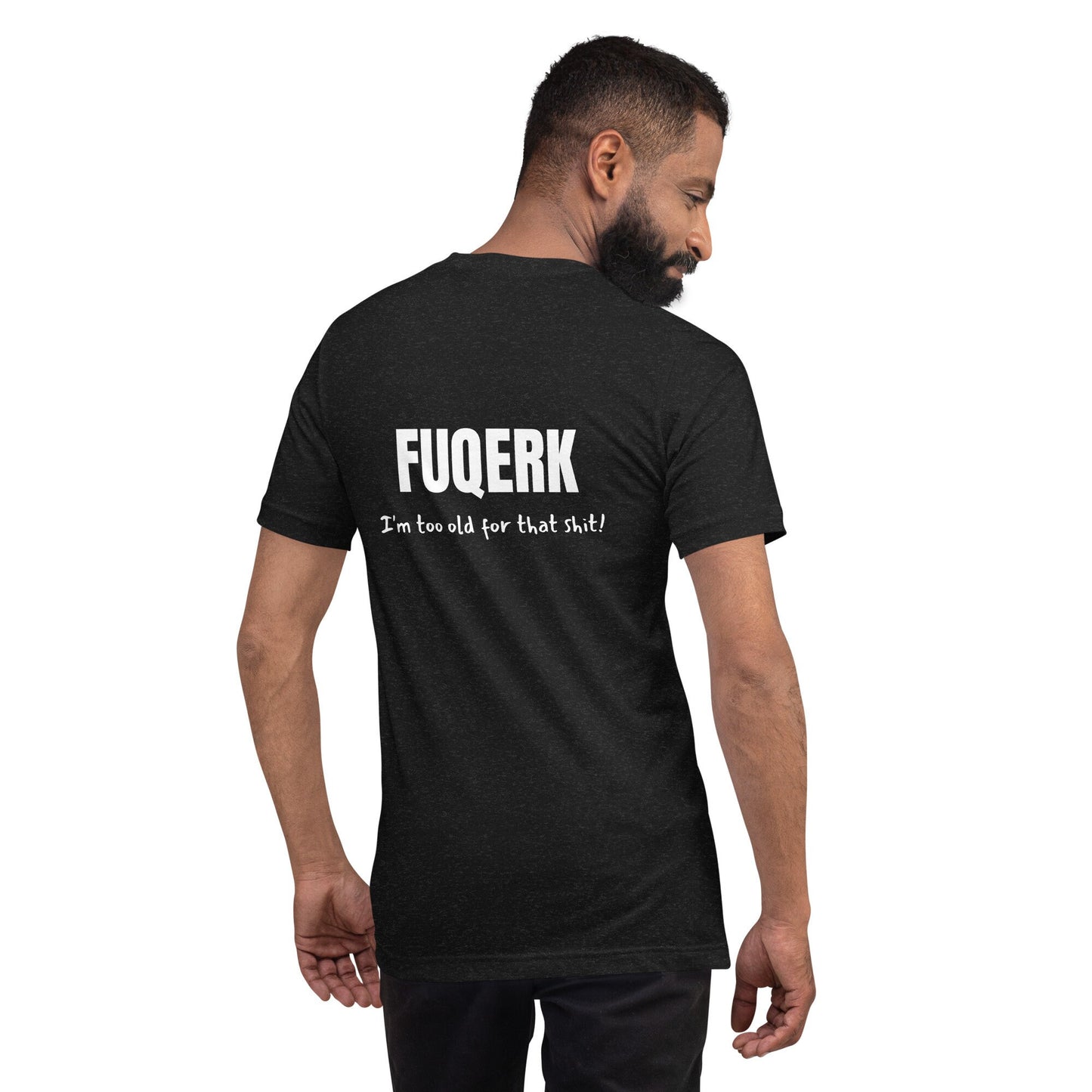 FUQERK Vibes: 'I'm Too Old for This Sh*t!' - Black Unisex Tee